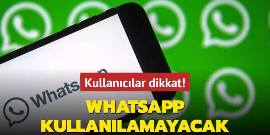 Bu telefonlarda WhatsApp kullanılamayacak