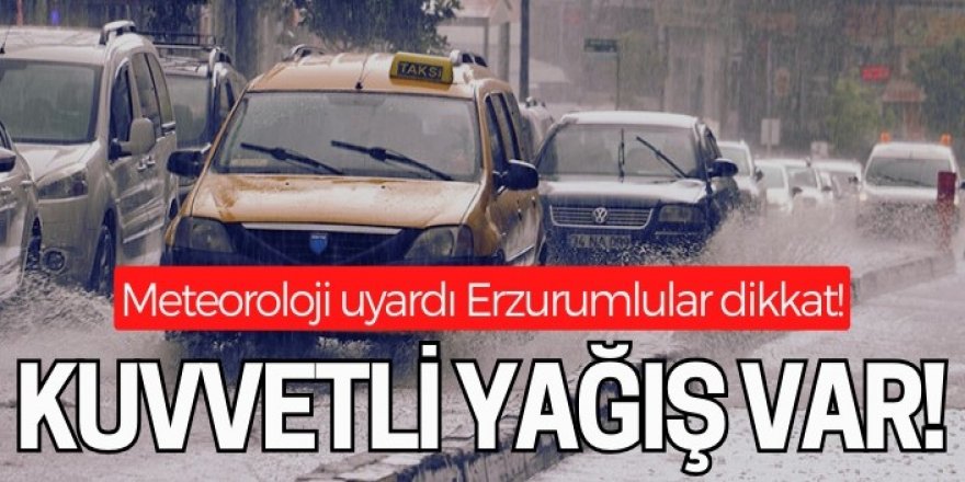 Erzurum'da sağanak yağış bekleniyor