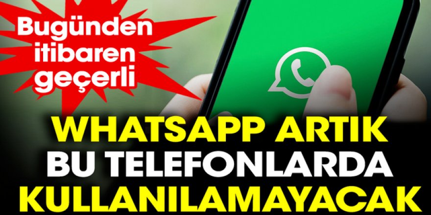 WhatsApp artık bu telefonlarda kullanılamayacak.