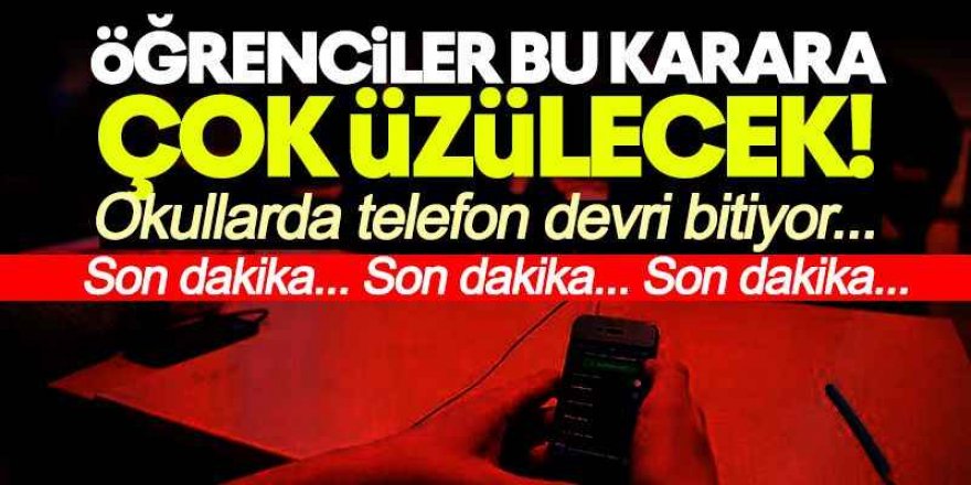 Okullarda cep telefonu tamamen yasaklandı!