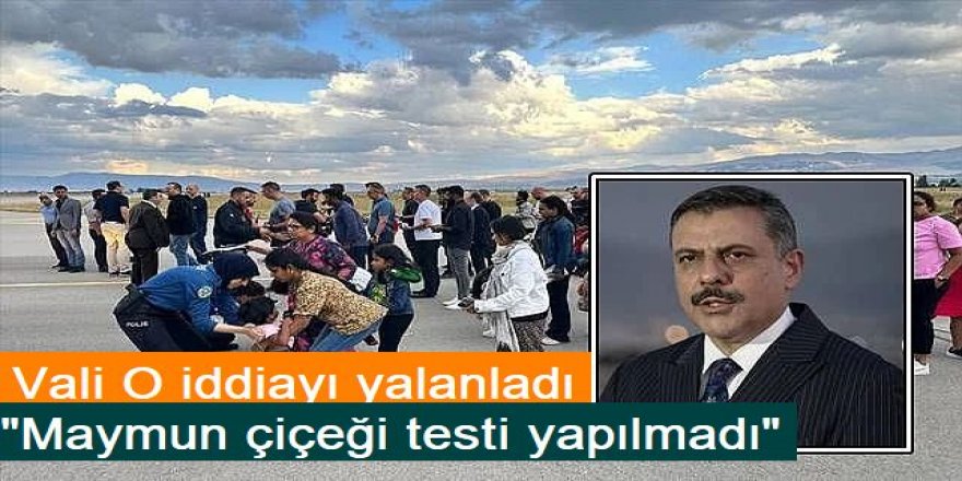 Vali Çiftçi: "Maymun çiçeği testi yapıldığı doğru değil"