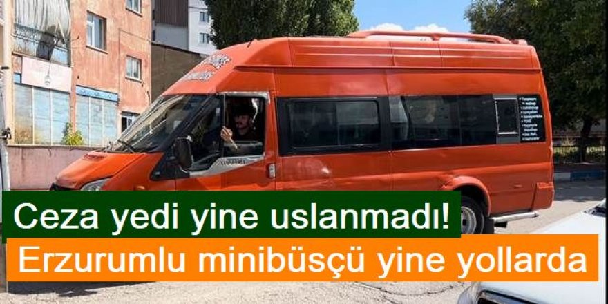 Erzurumlu minibüsçü yine yollarda: Herşeyi eksik ama!