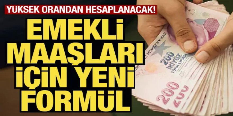 Emekli maaşları için yeni formül! Yüksek orandan hesaplanacak