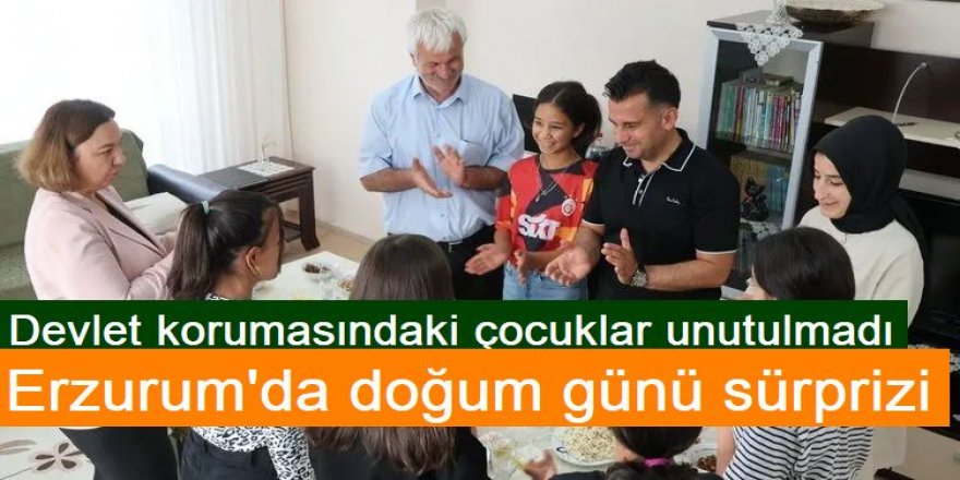 Erzurum'da Devlet korumasındaki çocuklara doğum günü sürprizi