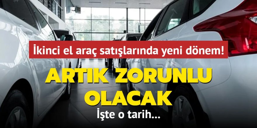 İkinci el araç satışlarında yeni dönem başlıyor!