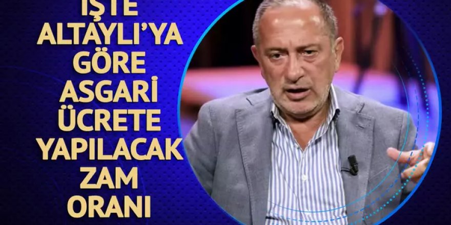 İşte Fatih Altaylı'ya göre asgari ücrete yapılacak zam oranı!