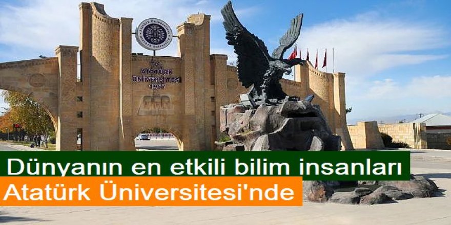 Dünyanın en etkili bilim insanları Atatürk Üniversitesi'nde: İşte o liste