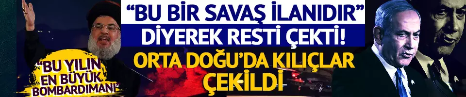 Hizbullah 'Bu bir savaş ilanıdır' diyerek resti çekti!