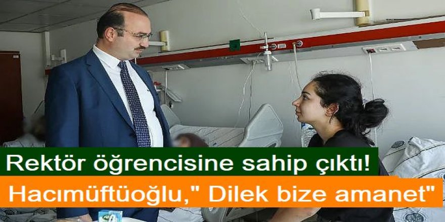 Rektör Hacımüftüoğlu, kaza kurbanı öğrencisine sahip çıktı!