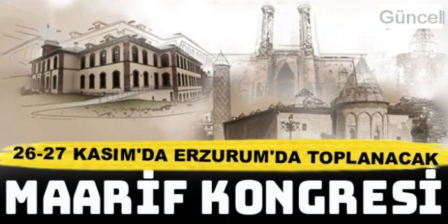 Öğretmenler, ‘Maarif kongresi’ için Erzurum’da buluşacak