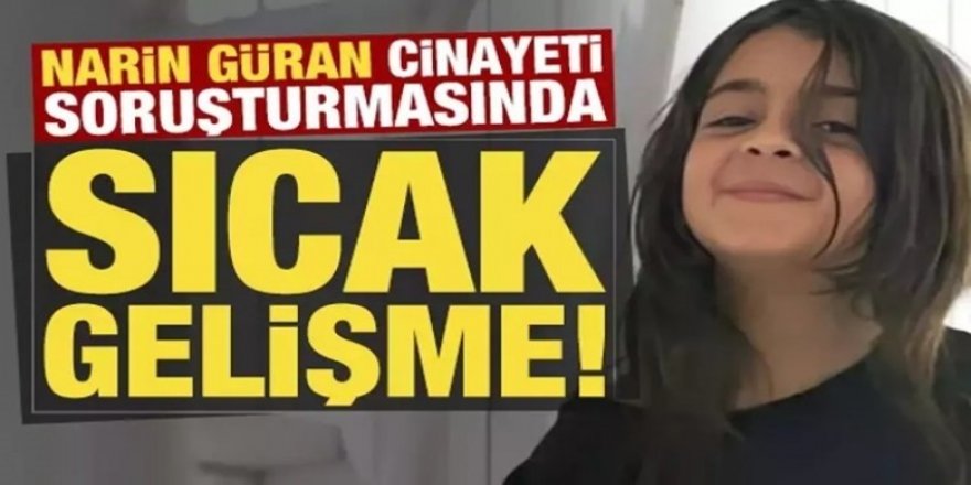 Narin Güran cinayetinde yeni gelişme: El konuldu