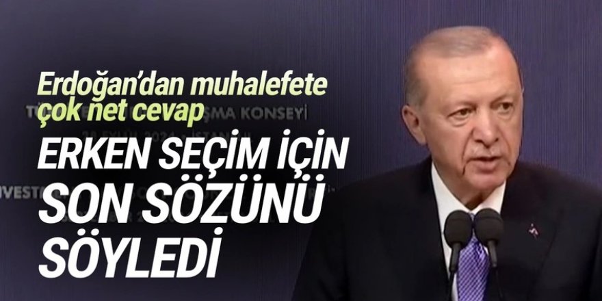 Cumhurbaşkanı Erdoğan erken seçim için son sözünü söyledi