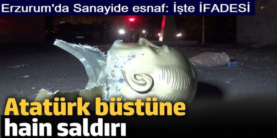 Erzurum'da Atatürk düşmanının ifadesi ortaya çıktı!