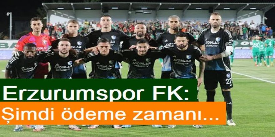 Erzurumspor FK: Şimdi ödeme zamanı...