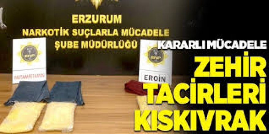 Zehir tacirleri Erzurum'da yakalandı: Gençleri zehirliyorlar