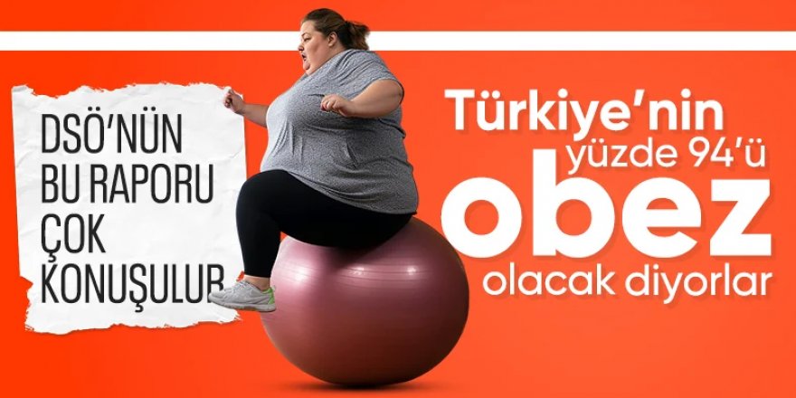 Türkiye'nin yüzde 94’ü obez olacak