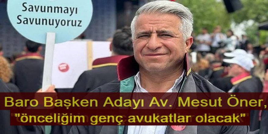 Av. Mesut Öner Baro Başkanlığına aday