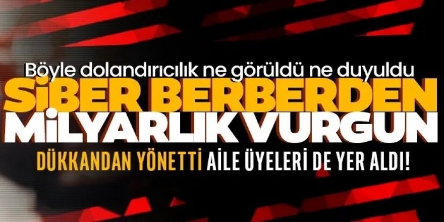 ‘Siber’ berberden milyarlık vurgun!