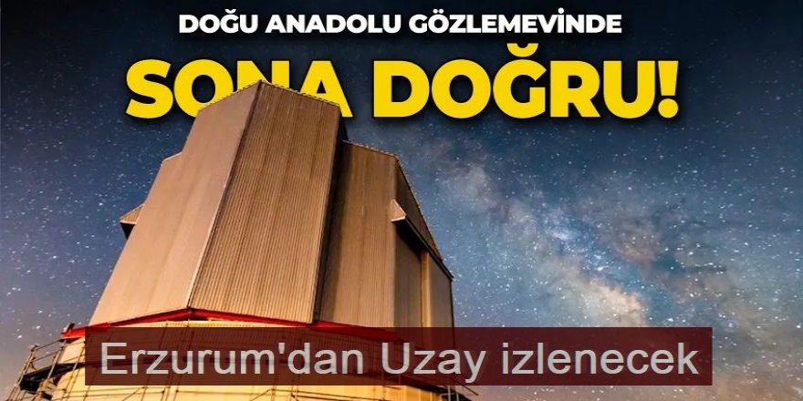 Erzurum'da Gözlemevinde sona doğru...