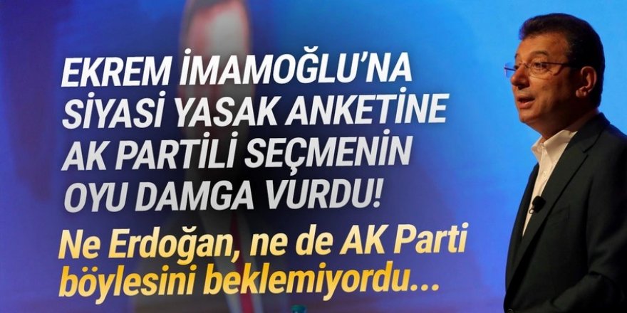 İmamoğlu'na siyasi yasak anketinde dikkat çeken sonuçlar