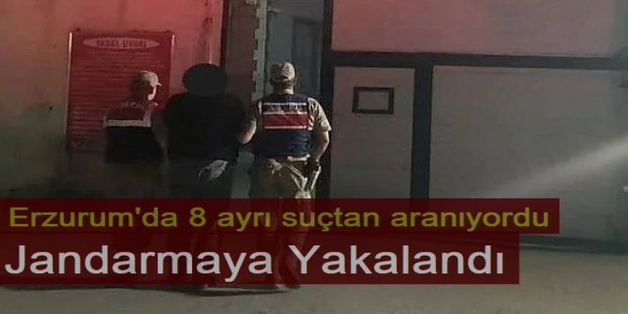 Erzurum'da 8 ayrı suçtan aranıyordu