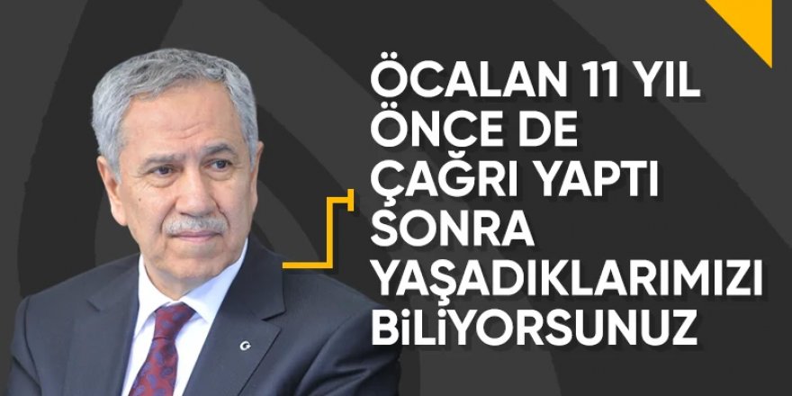 Arınç: Öcalan çağrı yapsın diyorsanız, bunun içini doldurmalısınız