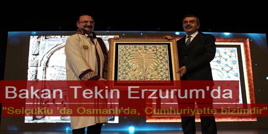 Bakan Tekin: "Selçuklu 'da Osmanlı'da, Cumhuriyette bizimdir"