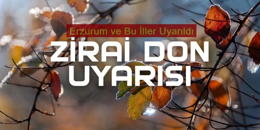 Erzurum'da Meteorolojiden zirai don uyarısı