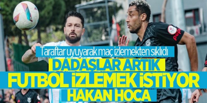 Dadaşlar artık futbol izlemek istiyor Hakan hoca