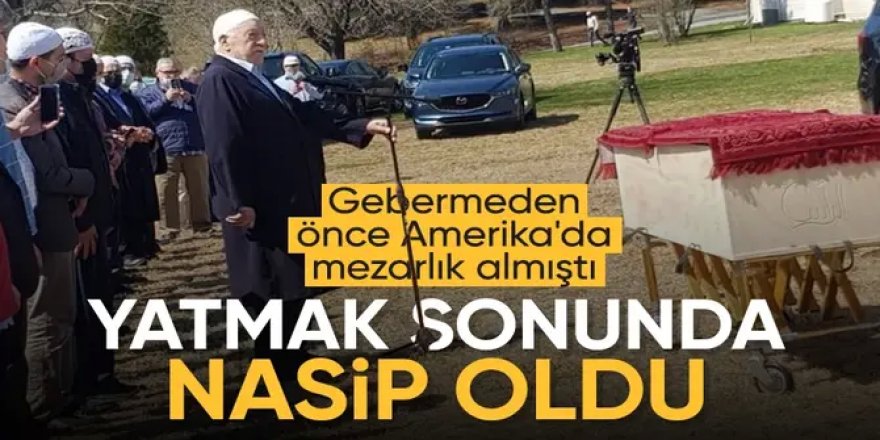 Gülen öldü: Gömüleceği yer yıllar önce hazırlanmıştı