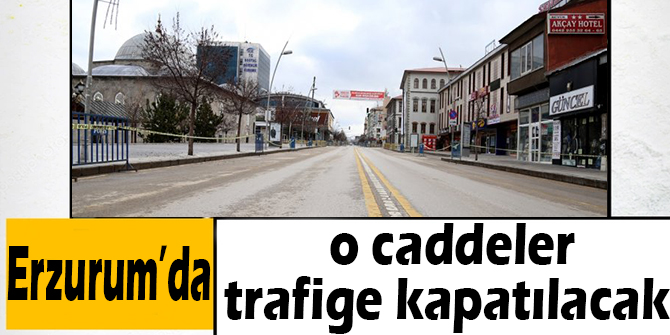 Erzurum'da o caddeler trafiğe kapatılacak