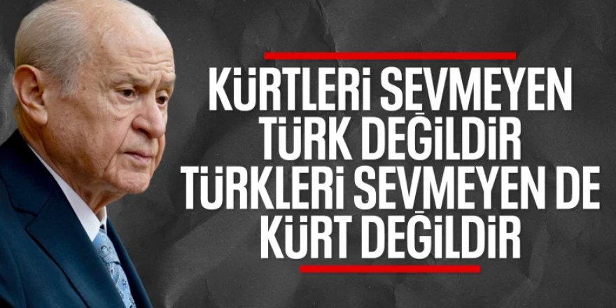 Devlet Bahçeli: Türkler ile Kürtlerin birbirini sevmesi farzdır