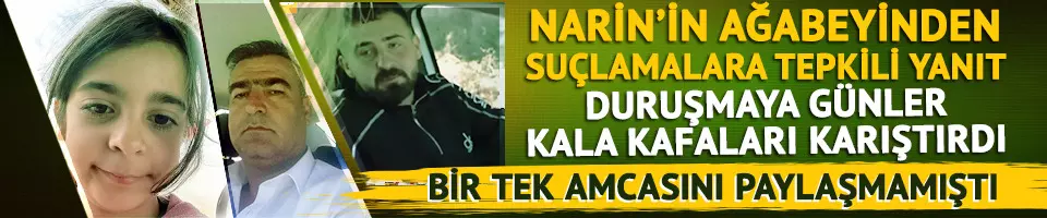 Narin'in ağabeyi Baran Güran'dan suçlamalara tepkili yanıt!