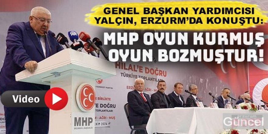 MHP'li Yalçın: MHP, siyasi hayatı boyunca oyun kurmuş, oyun bozmuştur