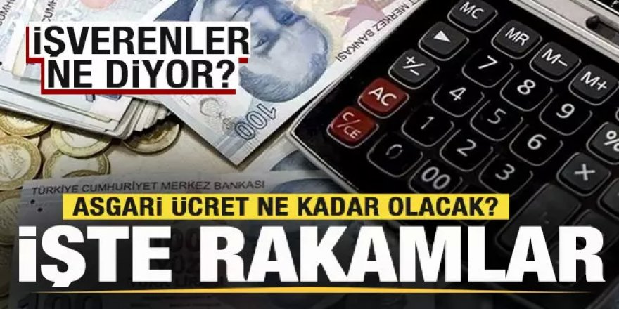 Asgari ücret ne kadar olacak? İşverenler ne diyor? İşte rakamlar