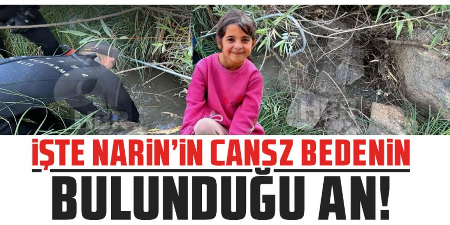 Narin'in cansız bedeninin bulunduğu an ortaya çıktı!