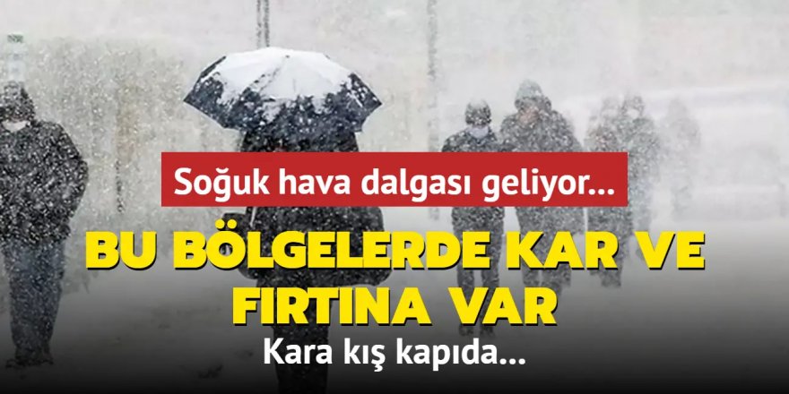 Kara kış kapıda: Bu bölgelerde kar ve fırtına var