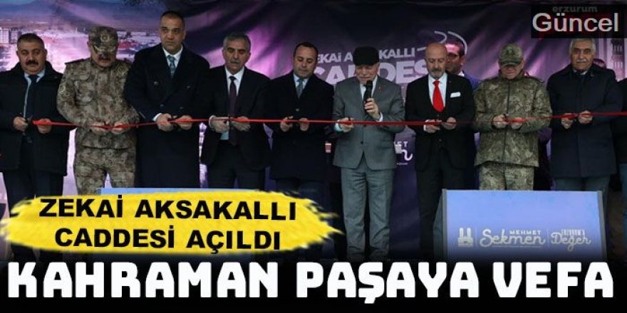 Kahraman Paşaya vefa: Zekai Aksakallı Caddesi Erzurum'da açıldı