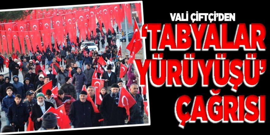 Vali Çiftçi’den ‘Tabyalar Yürüyüşü’ çağrısı