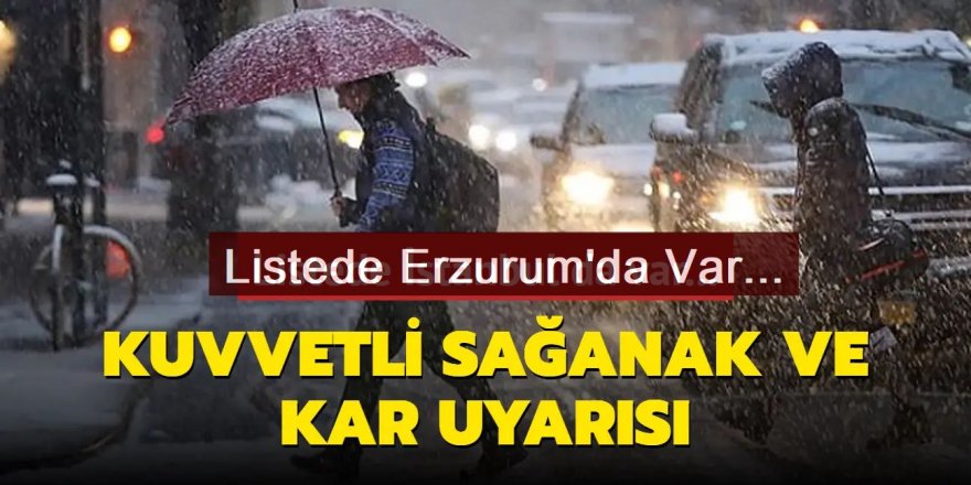 Meteoroloji'den kuvvetli sağanak ve kar uyarısı