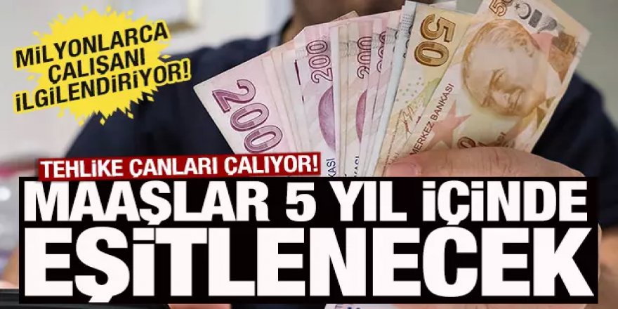 Milyonlarca çalışanı ilgilendiriyor! 5 yıl içinde maaşlar eşitlenecek