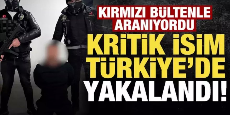 Kırmızı bültenle aranan uyuşturucu kaçakçısı İstanbul'da yakalandı