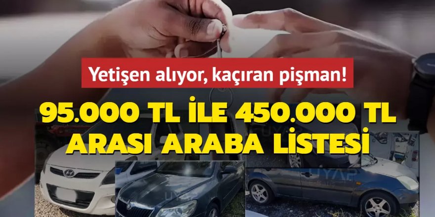 95.000 TL ile 450.000 TL arası ikinci el araba listesi belli oldu!