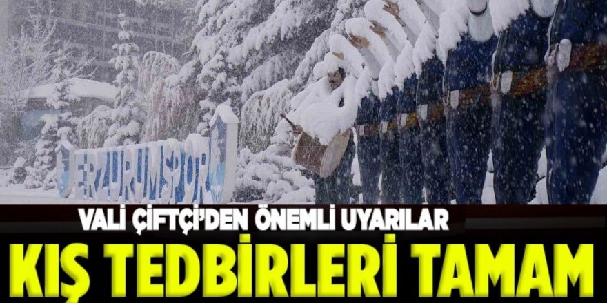 Erzurum'da kış tedbirleri için düğmeye basıldı