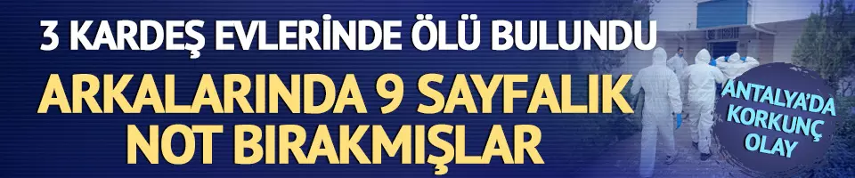 3 kardeş evlerinde ölü bulundu!