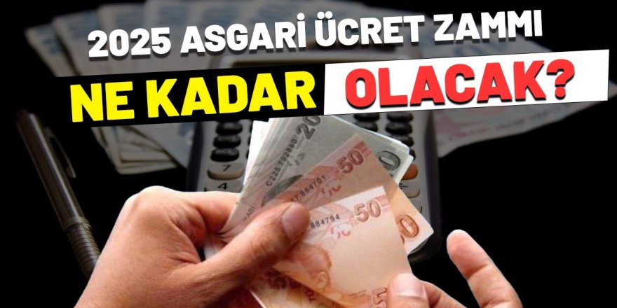 2025 Asgari ücret ne kadar olacak?