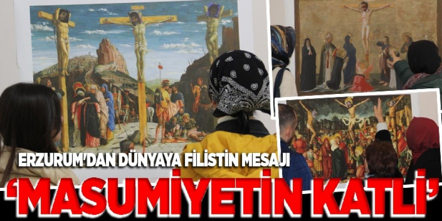 Erzurum’dan Dünyaya Gazze mesajı! “Masumiyetin Katli”