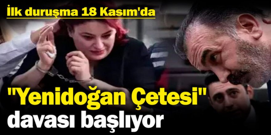 "Yenidoğan Çetesi" davası Pazartesi günü başlıyor