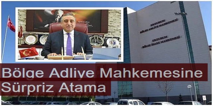 Bölge Adliye Mahkemesine Sürpriz Atama: Ünal Bingül yeniden Erzurum'da