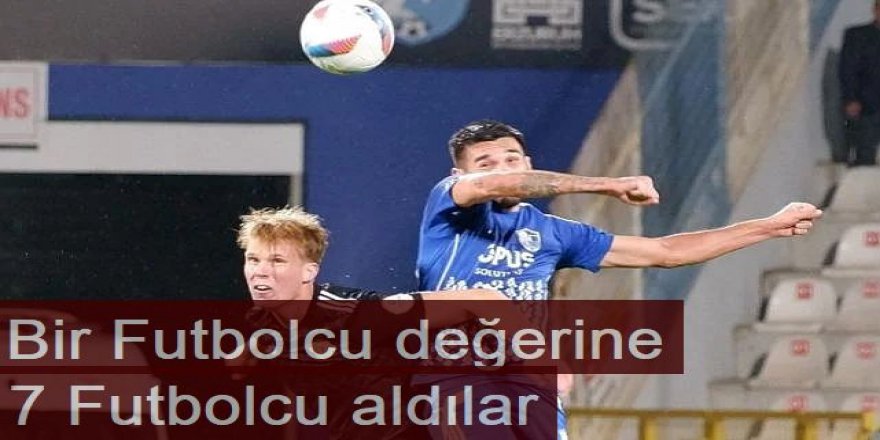 1 futbolcu değerinde, 7 futbolcu aldılar